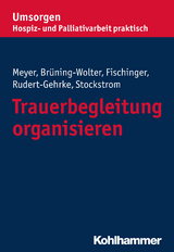 Trauerbegleitung organisieren - Stefan Meyer, Barbara Brüning-Wolter, Esther Fischinger, Regine Rudert-Gehrke, Christine Stockstrom