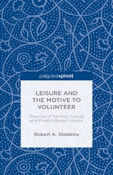 Leisure and the Motive to Volunteer: Theories of Serious, Casual, and Project-Based Leisure -  Robert A. Stebbins