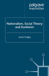 Nationalism, Social Theory and Durkheim - J. Dingley