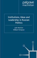 Institutions, Ideas and Leadership in Russian Politics - Julie Newton, William Tompson