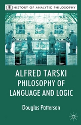 Alfred Tarski: Philosophy of Language and Logic -  Michael Beaney,  Douglas Patterson