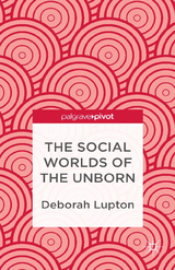 The Social Worlds of the Unborn - D. Lupton