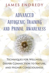 Advanced Autogenic Training and Primal Awareness - James Endredy