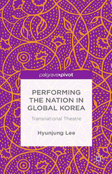 Performing the Nation in Global Korea -  H. Lee,  Hyunjung Lee