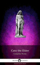 Delphi Complete Works of Cato the Elder (Illustrated) - Cato the Elder