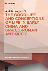 The Good Life and Conceptions of Life in Early China and Graeco-Roman Antiquity - 