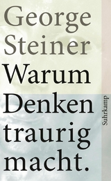 Warum Denken traurig macht - George Steiner