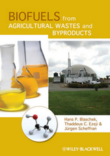 Biofuels from Agricultural Wastes and Byproducts - Hans P. Blaschek, Thaddeus Ezeji, Jürgen Scheffran