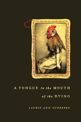 Tongue in the Mouth of the Dying -  Laurie Ann Guerrero