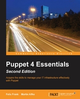 Puppet 4 Essentials, Second Edition - Felix Frank, Martin Alfke