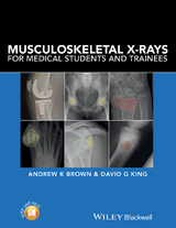 Musculoskeletal X-Rays for Medical Students and Trainees - Andrew Brown, David G. King