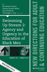 Swimming Up Stream 2: Agency and Urgency in the Education of Black Men: New Directions for Adult and Continuing Education, Number 150 - 