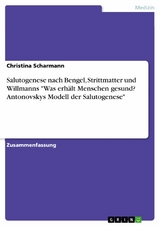 Salutogenese nach Bengel, Strittmatter und Willmanns 'Was erhält Menschen gesund? Antonovskys Modell der Salutogenese' -  Christina Scharmann