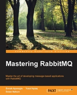 Mastering RabbitMQ - Emrah Ayanoglu, Yusuf Aytas, Dotan Nahum