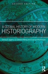 A Global History of Modern Historiography - Iggers, Georg; Wang, Q. Edward; Mukherjee, Supriya