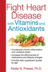 Fight Heart Disease with Vitamins and Antioxidants - Kedar N. Prasad