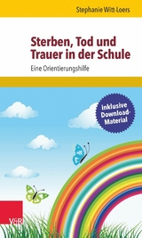 Sterben, Tod und Trauer in der Schule -  Stephanie Witt-Loers