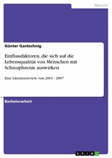 Einflussfaktoren, die sich auf die Lebensqualität von Menschen mit Schizophrenie auswirken - Günter Gantschnig