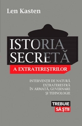 Istoria secretă a extratereștrilor. Intervenții de natură extraterestră în armată, guvernare și tehnologie -  Len Kasten