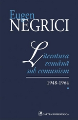 Literatura română sub comunism: 1948-1964 (Vol. I) -  Eugen Negrici