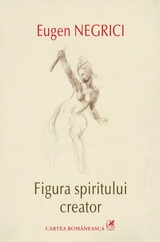 Figura spiritului creator -  Eugen Negrici