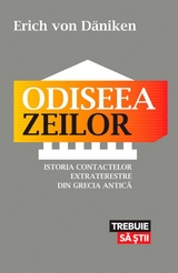 Odiseea zeilor. Istoria contactelor extraterestre din Grecia Antică -  Daniken Erich von