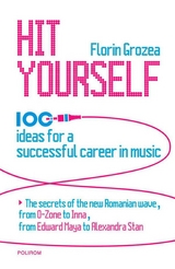 Hit Yourself. 100 ideas for a successful career in music - Florin Grozea