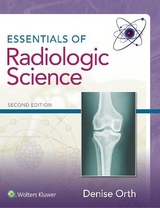 Essentials of Radiologic Science - Orth, Denise