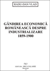 Gândirea economică românească despre industrializare - Radu-Dan Vlad