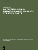 Die Entstehung und Entwicklung der Klassisch-Syrischen Glyptik - Adelheid Otto