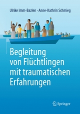 Begleitung von Flüchtlingen mit traumatischen Erfahrungen - Ulrike Imm-Bazlen, Anne-Kathrin Schmieg