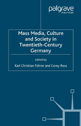 Mass Media, Culture and Society in Twentieth-Century Germany - 