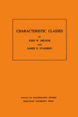 Characteristic Classes. (AM-76), Volume 76 - John Milnor, James D. Stasheff