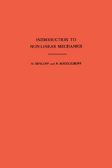 Introduction to Non-Linear Mechanics -  Nikolai Nikolaevich Bogoliubov,  Nikolai Mitrofanovich Krylov