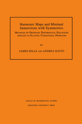 Harmonic Maps and Minimal Immersions with Symmetries (AM-130), Volume 130 -  James Eells,  Andrea Ratto