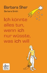 Ich könnte alles tun, wenn ich nur wüsste, was ich will -  Barbara Sher