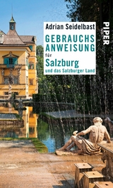 Gebrauchsanweisung für Salzburg und das Salzburger Land - Adrian Seidelbast