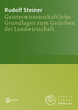 Geisteswissenschaftliche Grundlagen zum Gedeihen der Landwirtschaft - Rudolf Steiner