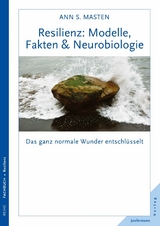 Resilienz: Modelle, Fakten & Neurobiologie - Ann S. Masten