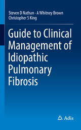 Guide to Clinical Management of Idiopathic Pulmonary Fibrosis - Steven D Nathan, A Whitney Brown, Christopher S King