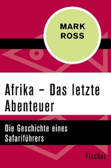 Afrika - Das letzte Abenteuer -  Mark Ross