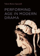 Performing Age in Modern Drama - Valerie Barnes Lipscomb