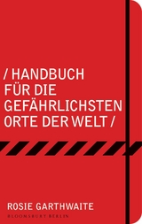 Handbuch für die gefährlichsten Orte der Welt - Rosie Garthwaite