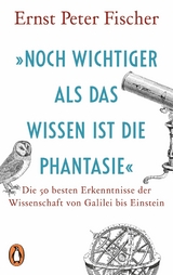 »Noch wichtiger als das Wissen ist die Phantasie« - Ernst Peter Fischer