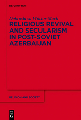 Religious Revival and Secularism in Post-Soviet Azerbaijan - Dobroslawa Wiktor-Mach