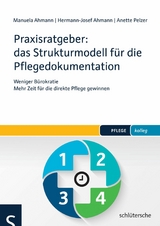 Praxisratgeber: das Strukturmodell für die Pflegedokumentation - Manuela Ahmann, Hermann-Josef Ahmann, Anette Pelzer