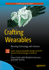 Crafting Wearables - Sibel Deren Guler, Madeline Gannon, Kate Sicchio