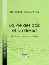 La Vie des bois et du désert -  Ligaran,  Benedict-Henry Revoil