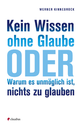 Kein Wissen ohne Glaube - Werner Kinnebrock