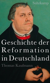 Geschichte der Reformation in Deutschland - Thomas Kaufmann